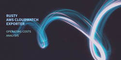 Featured Image for Understanding the Operational Costs of Rusty CloudWatch Exporter